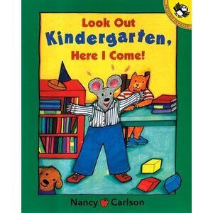 Look Out Kindergarten, Here I Come -- Nancy Carlson